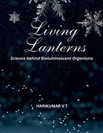 Living Lanterns: Science behind Bioluminescent Organisms