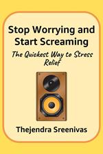 Stop Worrying and Start Screaming