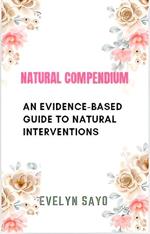 Natural Compendium: An Evidence-Based Guide To Natural Interventions