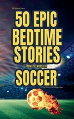 The Midnight Whistle: 50 Epic Bedtime Stories From The World Of Soccer