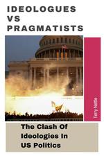 Ideologues vs Pragmatists: The Clash Of Ideologies In US Politics