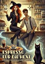 Espresso für die Hexe: Heißer Fantasy-Liebesroman