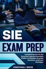 SIE Exam Prep Complete Review for the Securities Industry Essentials (FINRA Certification, Practice Questions, and Exam Strategies