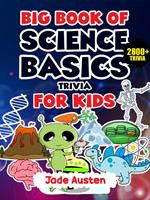 Big Book of Science Basics Trivia for Kids: 2800+ Trivia