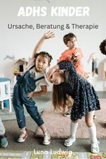 ADHS Kinder, Ursache, Beratung und Therapie