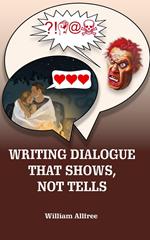 Writing Dialogue The Shows, Not Tells.