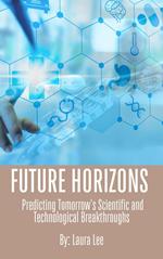 Future Horizons: Predicting Tomorrow's Scientific and Technological Breakthroughs