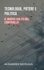 Tecnologia, Potere E Politica: Il Nuovo Volto Del Controllo