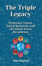 The Triple Legacy: Professor Yunus, Social Business, and the Three Zeros Revolution