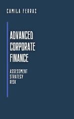 Advanced Corporate Finance: Assessment, Strategy and Risk