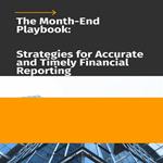 The Month-End Playbook: Strategies for Accurate and Timely Financial Reporting