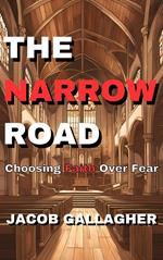 The Narrow Road: Choosing Faith Over Fear