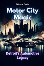 Motor City Magic: Detroit's Automotive Legacy
