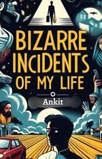 Bizzare Incidents of My Life