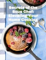 Secrets of the Sous Chef: Elevating Your Home Cooking