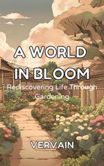 A World in Bloom: Rediscovering Life Through Gardening