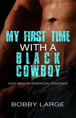 My First Time with a Black Cowboy: Gay Men Interracial Erotica