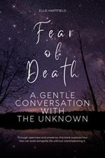 Fear of Death: A Gentle Conversation with the Unknown