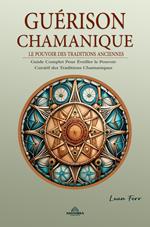 Guérison Chamanique - Le Pouvoir des Traditions Anciennes
