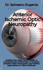 Insights into Optic Nerve Health: A Comprehensive Exploration of Anterior Ischemic Optic Neuropathy and Holistic Approaches to Vision Wellness