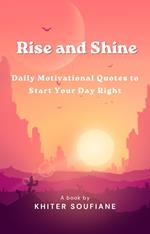 Rise and Shine: Daily Motivational Quotes to Start Your Day Right