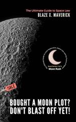 Bought a Moon Plot? Don't Blast Off Yet!: The Ultimate Guide to Space Law