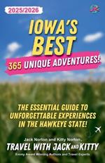 Iowa's Best: 365 Unique Adventures - 2025-2026 Edition: The Essential Guide to Unforgettable Experiences in the Hawkeye State