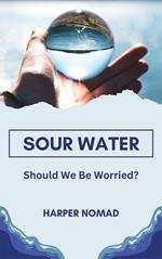 Sour Water: Should We Be Worried?
