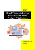 Mental Triggers to Increase Sales: How to Connect Products With Feelings