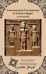Amenhotep III The Splendor of Ancient Egypt
