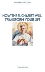 How The Eucharist Will Transform Your Life