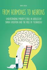 From Hormones to Neurons Understanding Puberty's Role in Adolescent Brain Evolution And The Role of Technology