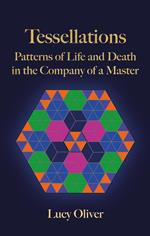 Tessellations - Patterns of Life and Death in the Company of a Master