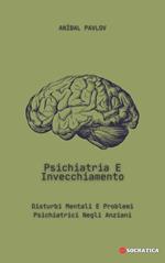 Psichiatria E Invecchiamento: Disturbi Mentali E Problemi Psichiatrici Negli Anziani