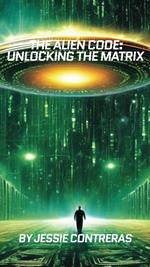 The Alien Code: Unlocking the Matrix