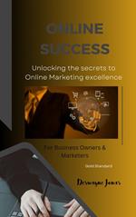 Online Success: Unlocking the Secrets to Online/Digital Marketing Execellence