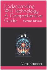 Understanding WiFi Technology: A Comprehensive Guide (Second Edition)