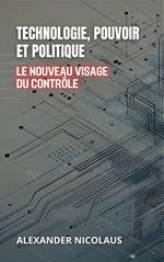 Technologie, Pouvoir Et Politique: Le Nouveau Visage Du Contrôle