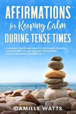 Affirmations for Keeping Calm during Tense Times