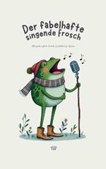 Der fabelhafte singende Frosch: Bilinguale englisch-deutsche Geschichten f?r Kinder