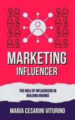 Influencer Marketing: The Role of Influencers in Building Brands