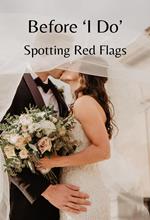 Before 'I Do' Spotting Red Flags