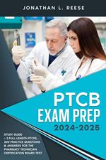PTCB Exam Prep 2024-2025 tudy Guide + 3 Full-Length PTCEs, 300 Practice Questions & Answers for the Pharmacy Technician Certification Board Test