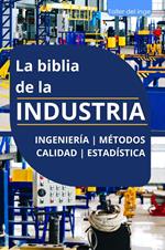 La biblia de la Industria - Ingeniería, Métodos, Calidad y Estadística