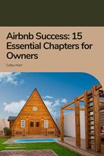 Airbnb Success: 15 Essential Chapters for Owners