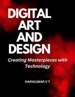 Digital Art and Design: Creating Masterpieces with Technology