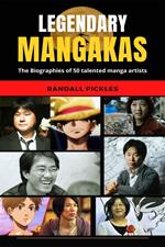Legendary Mangakas: The biographies of 50 talented manga artists