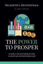 The Power To Prosper: 21 Daily Devotionals for Christian Entrepreneurs