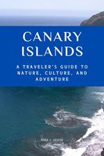 Canary Islands A Traveler's Guide to Nature, Culture, and Adventure