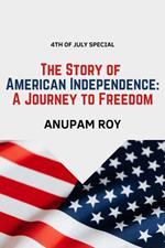 The Story of American Independence: A Journey to Freedom